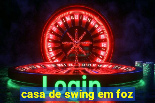 casa de swing em foz